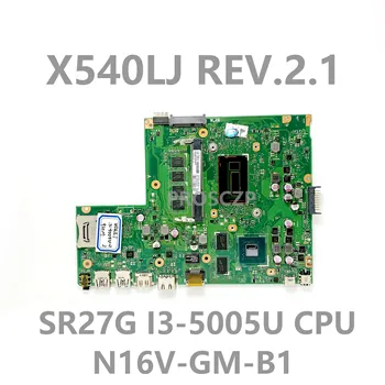 X540LJ REV:2.1 Kõrge Kvaliteedi Emaplaadi ASUS X540LJ Sülearvuti Emaplaadi Koos SR27G I3-5005U CPU N16V-GM-B1 100% Täis Testitud OK